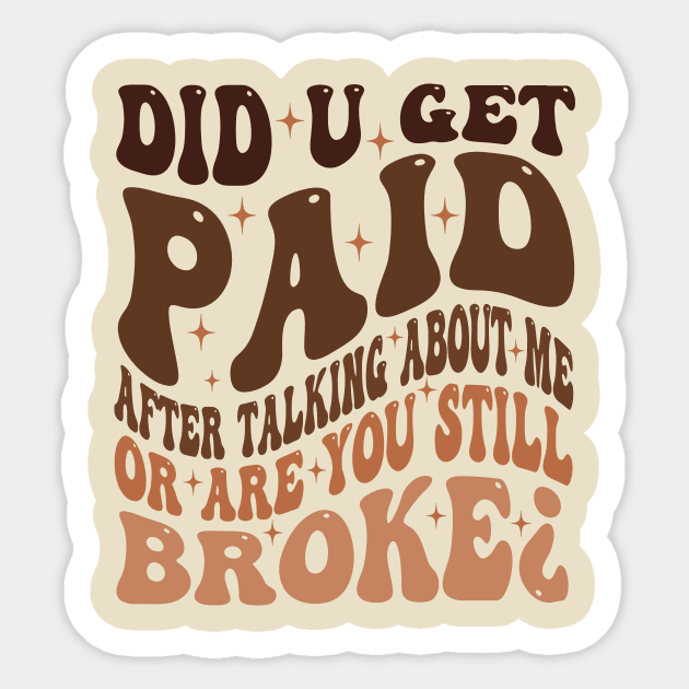 Did U Get Paid After Talking About Me Sticker by taylerray